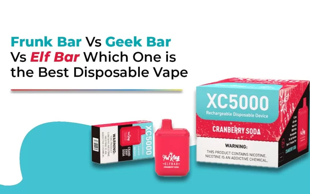 Frunk Bar Vs Geek Bar Vs Elf Bar: Which One is the Best Disposable Vape